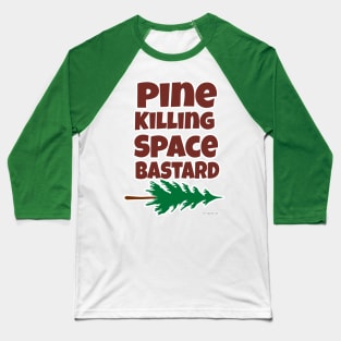Pine Killing Space Bastard Baseball T-Shirt